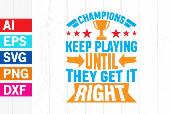Champions Keep Playing Until Graphic Svg: Fuel Your Creative Drive