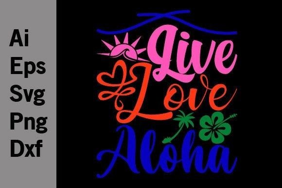 Live Love Aloha: Summer Graphic SVG & Zip Formats Included