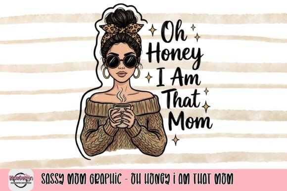Sassy Mom Graphic: Oh Honey I Am That Mom